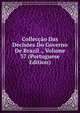 Colleccao Das Decisoes Do Governo De Brazil ., Volume 37 (Portuguese Edition), 