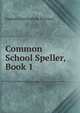 Common School Speller, Book 1, Eugene Cunningham Branson 