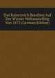 Das Kaiserreich Brasilien Auf Der Wiener Weltauutelling Von 1873 (German Edition), 