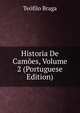 Historia De Camoes, Volume 2 (Portuguese Edition), Teofilo Braga 