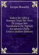 Indice De' Libri a Stampa Citati Per Testi Di Lingua Nel Vocabolario De' Signori Accademici Della Crusca (Italian Edition), Jacopo Bravetti 