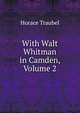With Walt Whitman in Camden, Volume 2, Horace Traubel 