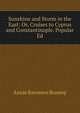 Sunshine and Storm in the East: Or, Cruises to Cyprus and Constantinople. Popular Ed, Annie Baroness Brassey 