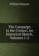 The Campaign in the Crimea: An Historical Sketch, Volumes 1-2, William G. Simpson 