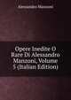Opere Inedite O Rare Di Alessandro Manzoni, Volume 5 (Italian Edition), Alessandro Manzoni 