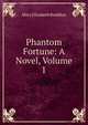 Phantom Fortune: A Novel, Volume 1, Mary Elizabeth Braddon 