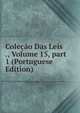 Cole??o Das Leis ., Volume 15, part 1 (Portuguese Edition), 