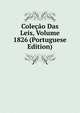 Colecao Das Leis, Volume 1826 (Portuguese Edition), 