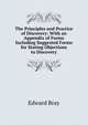 The Principles and Practice of Discovery: With an Appendix of Forms Including Suggested Forms for Stating Objections to Discovery, Edward Bray 