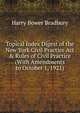 Topical Index Digest of the New York Civil Practice Act & Rules of Civil Practice (With Amendments to October 1, 1921), Bradbury, Harry B. (Harry Bower), 1863-1923 