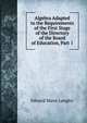 Algebra Adapted to the Requirements of the First Stage of the Directory of the Board of Education, Part 1, Edward Mann Langley 