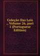 Cole??o Das Leis ., Volume 26, part 1 (Portuguese Edition), 