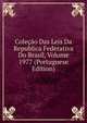 Colecao Das Leis Da Republica Federativa Do Brasil, Volume 1977 (Portuguese Edition), 