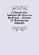 Colleccao Das Decisoes Do Governo De Brazil ., Volume 29 (Portuguese Edition), 