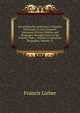 Encyclopaedia Americana: A Popular Dictionary of Arts, Sciences, Literature, History, Politics and Biography, Brought Down to the Present Time; . Articles in American Biography, Volume 12, Francis Lieber 