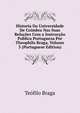 Historia Da Universidade De Coimbra Nas Suas Relacoes Com a Instruccao Publica Portugueza Por Theophilo Braga, Volume 3 (Portuguese Edition), Teofilo Braga 