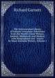 The International Library of Famous Literature: Selections from the World's Great Writers, Ancient, Mediaeval, and Modern, with Biographical and . Essays by Many Eminent Writers, Volume 2, Garnett Richard 