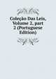 Cole??o Das Leis, Volume 2, part 2 (Portuguese Edition), 