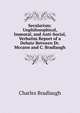 Secularism: Unphilosophical, Immoral, and Anti-Social, Verbatim Report of a Debate Between Dr. Mccann and C. Bradlaugh, Charles Bradlaugh 