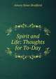 Spirit and Life: Thoughts for To-Day, Amory Howe Bradford 