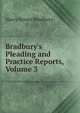 Bradbury's Pleading and Practice Reports, Volume 3, Bradbury, Harry B. (Harry Bower), 1863-1923 