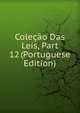 Colecao Das Leis, Part 12 (Portuguese Edition), 