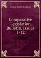 Comparative Legislation Bulletin, Issues 1-12, Ernest Smith Bradford 