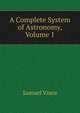 A Complete System of Astronomy, Volume 1, Samuel Vince 