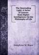 The Descending Light: A Series of Lessons from Higher Intelligences On the Philosophy of Life, Josephine M. Brace 