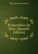 El Sacrificio De Elisa (Spanish Edition), Mary Elizabeth Braddon 