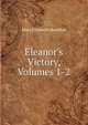 Eleanor's Victory, Volumes 1-2, Mary Elizabeth Braddon 