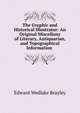 The Graphic and Historical Illustrator: An Original Miscellany of Literary, Antiquarian, and Topographical Information ., Edward Wedlake Brayley 