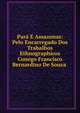 Para E Amazonas: Pelo Encarregado Dos Trabalhos Ethnographicos Conego Francisco Bernardino De Souza ., 