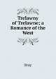 Trelawny of Trelawne; a Romance of the West, Bray 