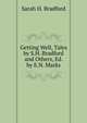 Getting Well, Tales by S.H. Bradford and Others, Ed. by E.N. Marks, Sarah H. Bradford 
