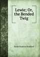 Lewie; Or, the Bended Twig, Sarah Hopkins Bradford 