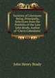 Varieties of Literature: Being, Principally, Selections from the Portfolio of the Late John Brady, Author of "Clavis Calendaria"., John Henry Brady 