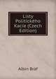 Listy Politickeho Kacie (Czech Edition), Albin Braf 