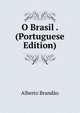 O Brasil . (Portuguese Edition), Alberto Brand?o 