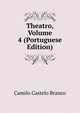Theatro, Volume 4 (Portuguese Edition), Branco Camilo Castelo 