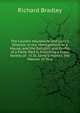 The Country Housewife and Lady'S Director, in the Management of a House, and the Delights and Profits of a Farm: Part II Including a Great Variety of . in St. Jame'S-Market, the Manner of Trus, Richard Bradley 