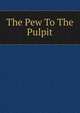 The Pew To The Pulpit, 