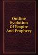 Outline Evolution Of Empire And Prophecy, 