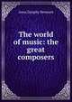 The world of music: the great composers, Anna Dunphy Bremont 