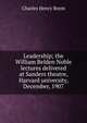 Leadership; the William Belden Noble lectures delivered at Sanders theatre, Harvard university, December, 1907, Charles Henry Brent 