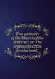 Two centuries of the Church of the Brethren; or, The beginnings of the brotherhood;, 