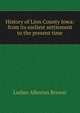 History of Linn County Iowa: from its earliest settlement to the present time, Luther Albertus Brewer 