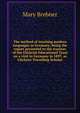The method of teaching modern languages in Germany; being the report presented to the trustees of the Gilchrist Educational Trust on a visit to Germany in 1897, as Gilchrist Travelling Scholar, Mary Brebner 