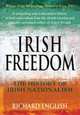 Irish Freedom: The History of Nationalism in Ireland, Richard English 