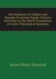Development of religion and thought in ancient Egypt; lectures delivered on the Morse Foundation at Union Theological Seminary, James Henry Breasted 